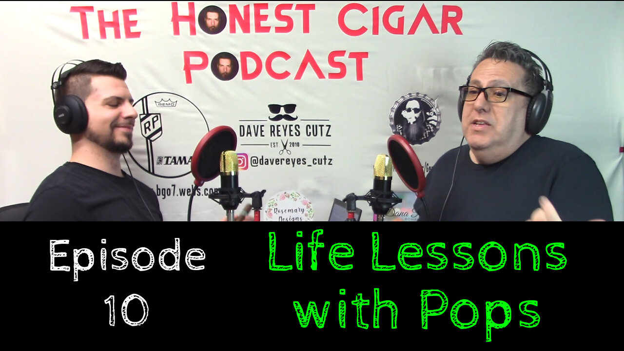 The Honest Cigar Podcast (Episode 10) - Life Lessons with Pops