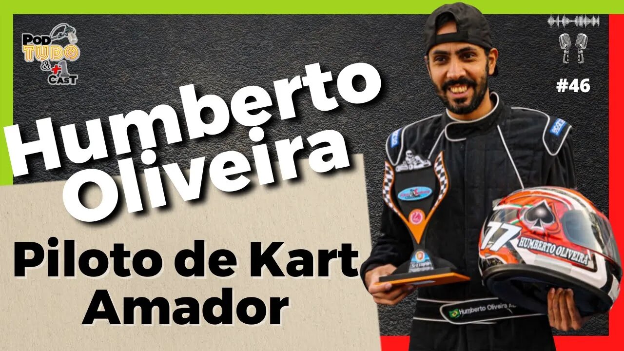 Piloto de Kart Amador Humberto Oliveira @podtudoemaisumcast #46