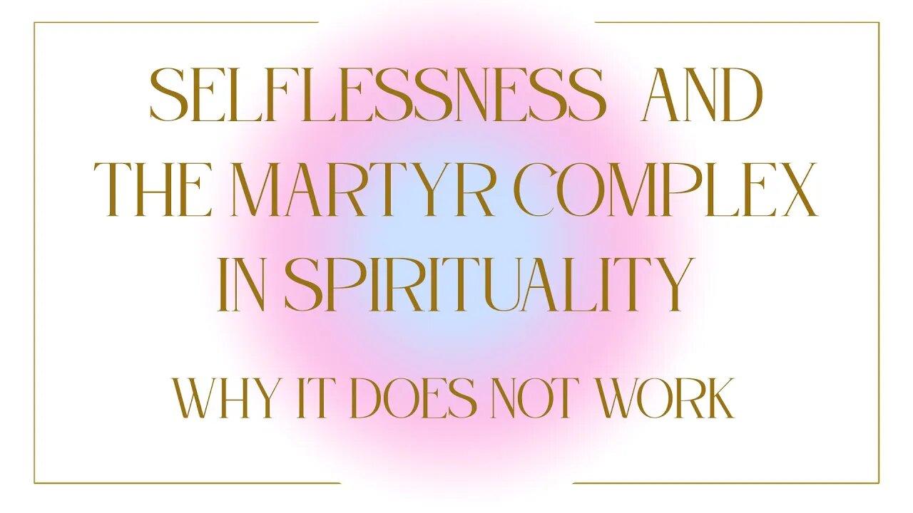 Selflessness and The Martyr Complex: Why It Does Not Work