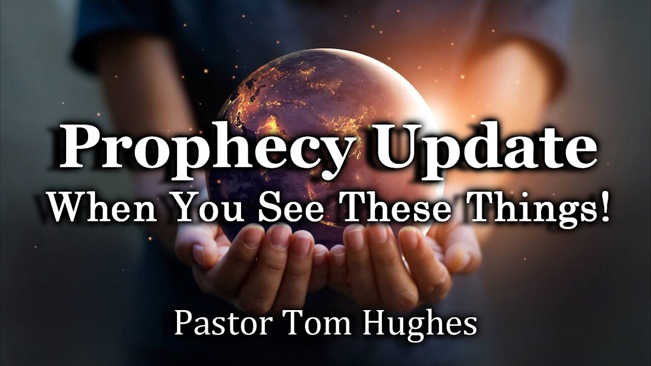 Prophecy Update: When You See These Things!