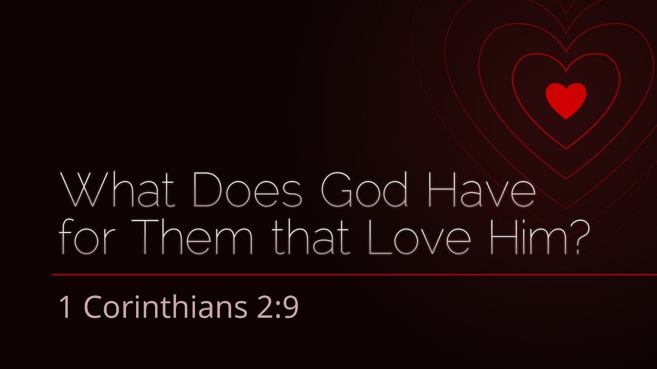 Oct. 10, 2021 - Sunday PM Service - What Does God Have for Them that Love Him? (1 Cor. 2:9)