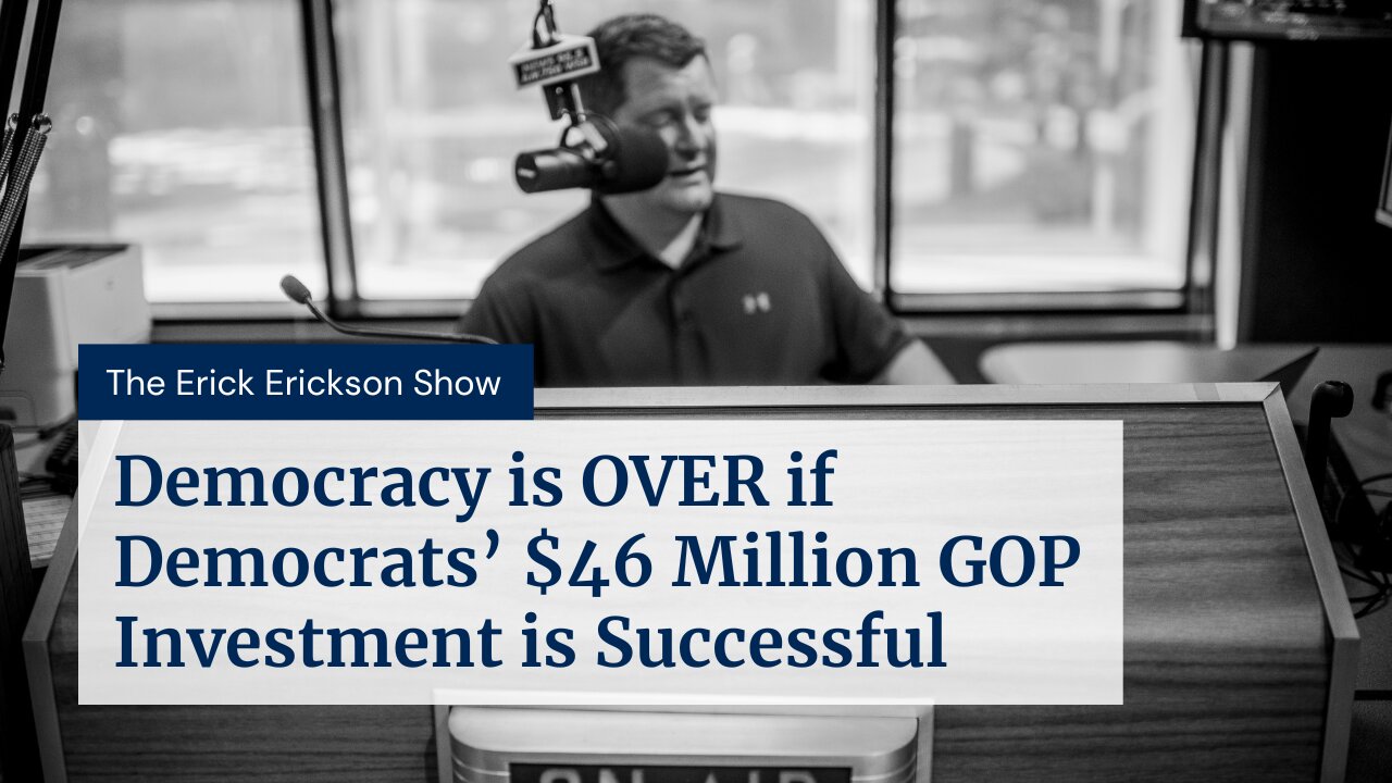 Democracy is OVER if Democrats’ $46 Million GOP Investment is Successful