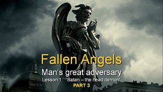 Fallen Angels: Satan - The head demon (Lesson 1, Part 3)