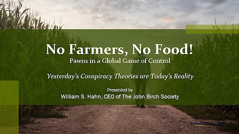 No Farmers, No Food! With CEO William Hahn of the John Birch Society