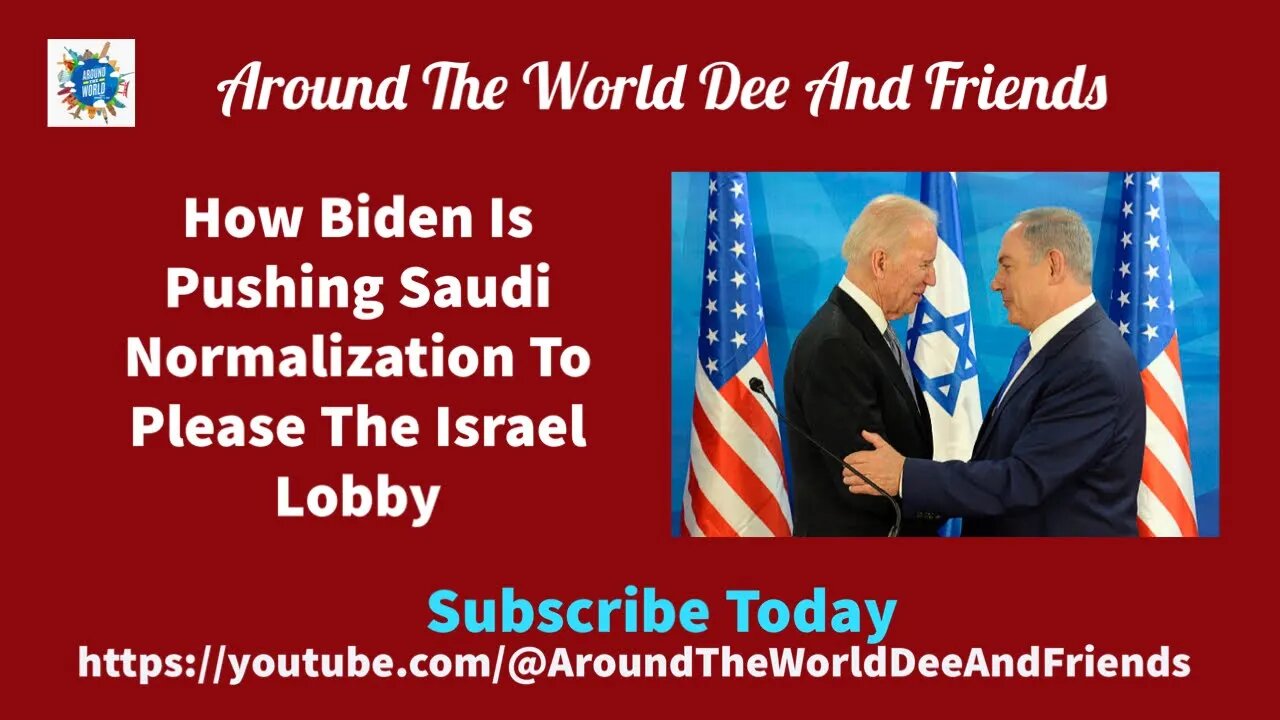 How Biden Is Pushing Saudi Normalization To Please The Israel Lobby