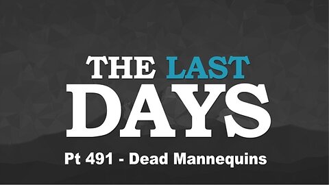 The Last Days Pt 491 - Dead Mannequins