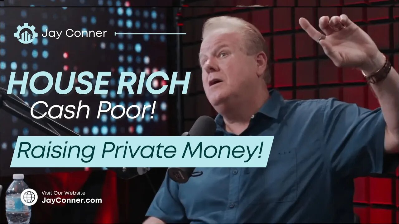 Are You House Rich But Cash Poor? | Raising Private Money With Jay Conner