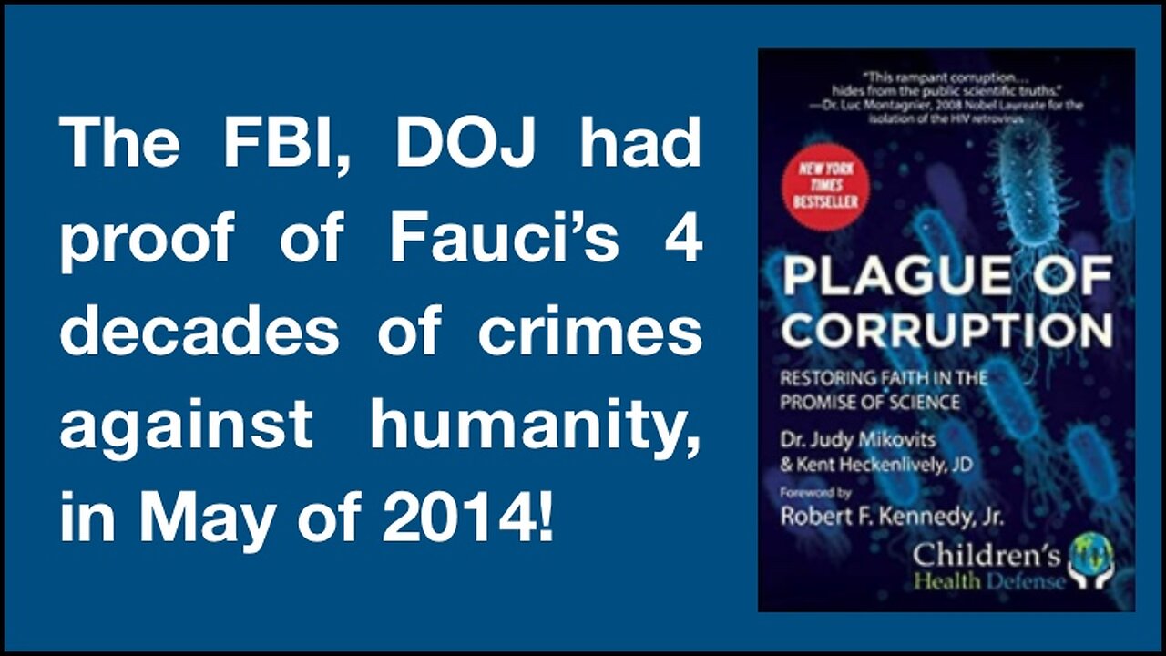 The FBI, DOJ had proof of Fauci’s 4 decades of crimes against humanity, in May of 2014!