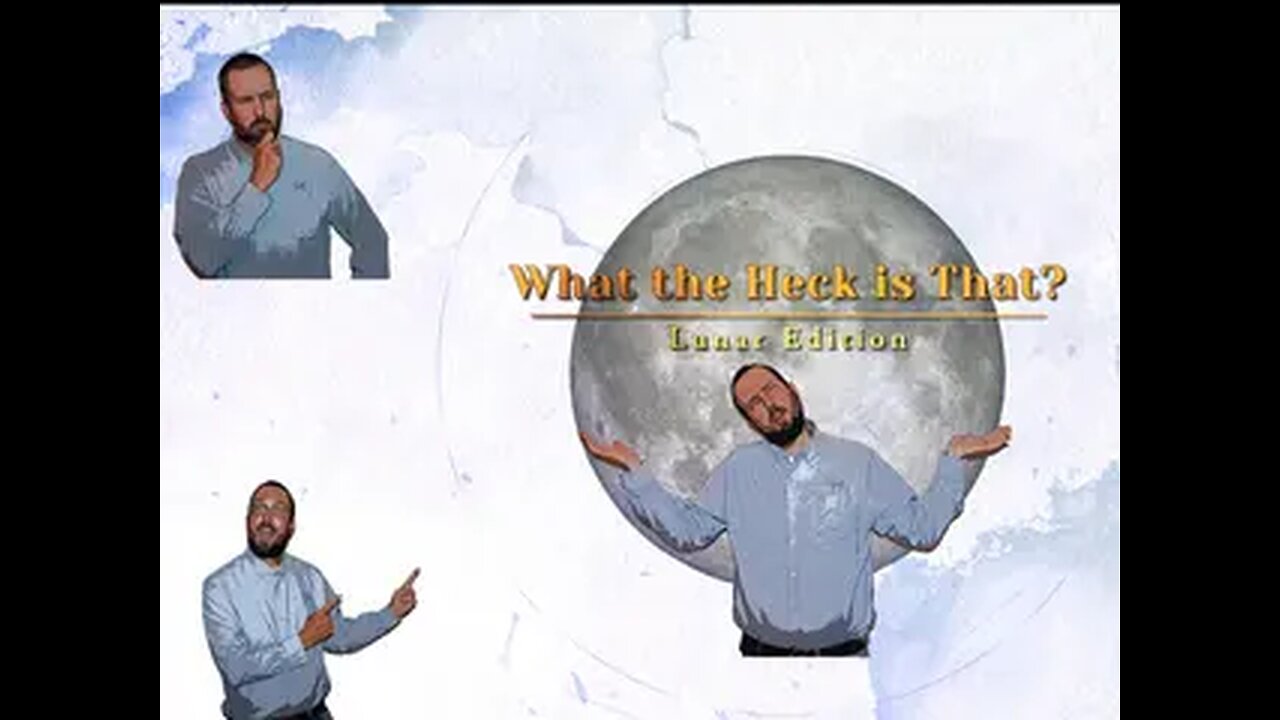 What the Heck is That-- - Moon Edition