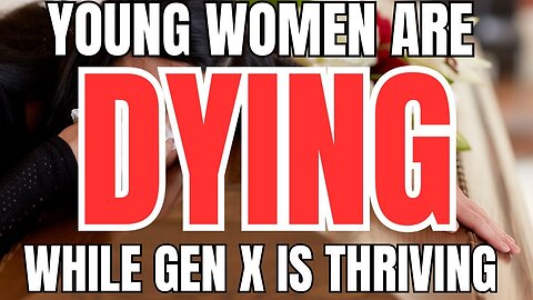 Young Women are Dying While Gen X is Thriving