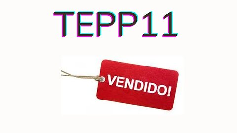#TEPP11 VENDEU.....??
