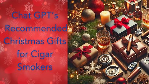 Guys Review Chat GPT s Recommended Christmas Gifts for Cigar Smokers