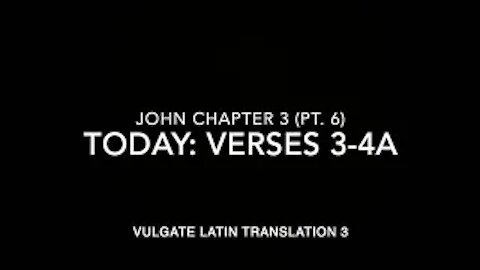John Ch 3 Part 6 Verses 3–4a (Vulgate 3)