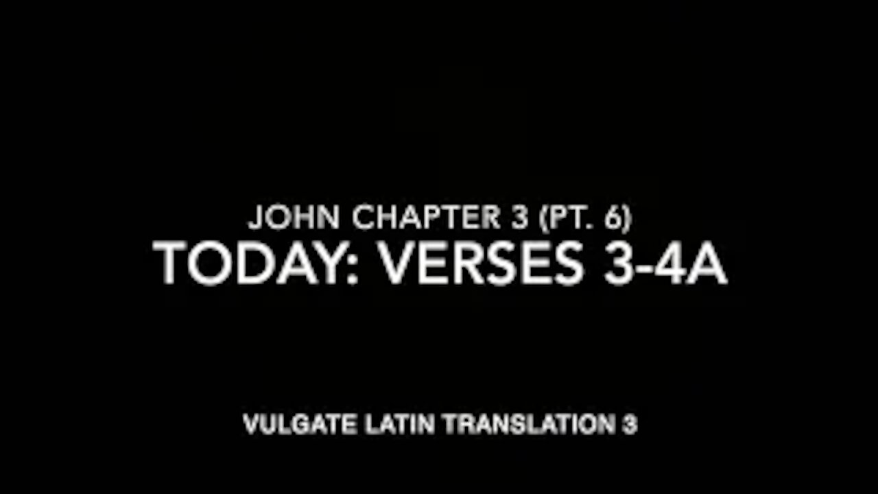 John Ch 3 Part 6 Verses 3–4a (Vulgate 3)