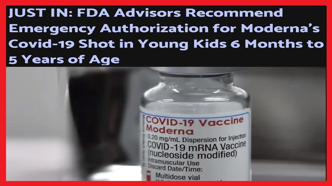 JUST IN: FDA Advisors Recommend EUA for Moderna’s Covid-19 Shot in Kids 6 Months to 5 Year olds