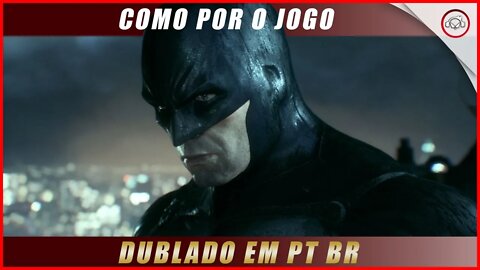 Batman Arkham Knight, Como por o jogo dublado PT-BR | Super-Dica