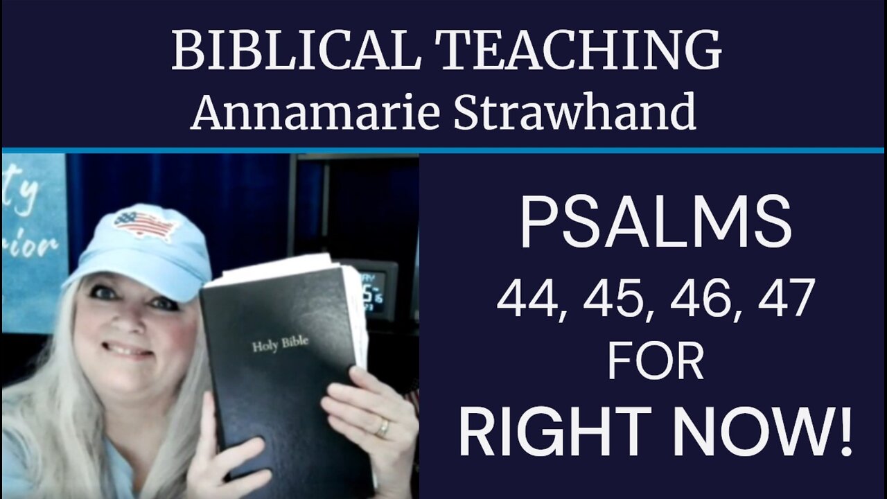 Biblical Teaching: Psalms 44, 45, 46, 47 For Right Now!