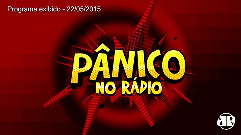 Pânico - 25/05/15 - Fala Que Eu Te Chupo