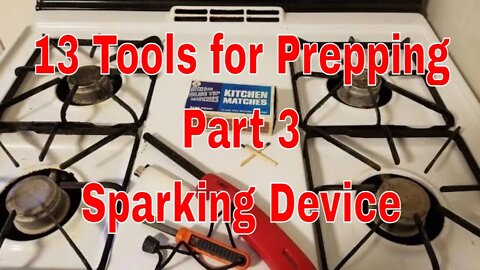 13 Tools for Prepping Part 3 (Sparking Device)