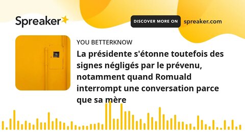 La présidente s'étonne toutefois des signes négligés par le prévenu, notamment quand Romuald interro