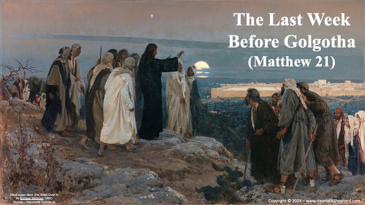 The Last Week Before Golgotha (Matthew 21) - A daily Bible study from www.HeartofAShepherd.com.