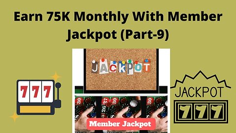 How To Earn 75K Monthly With Member Jackpot | Passive Income | Earning Methods | 9 & Final part