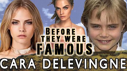 CARA DELEVINGNE | Before They Were Famous