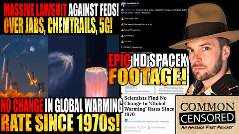 MASSIVE LAWSUIT Against Feds Re: Jabs, Chemtrails, 5G! Epic HD SpaceX Footage! No Change In Global Warming Rate Since 1970! 
