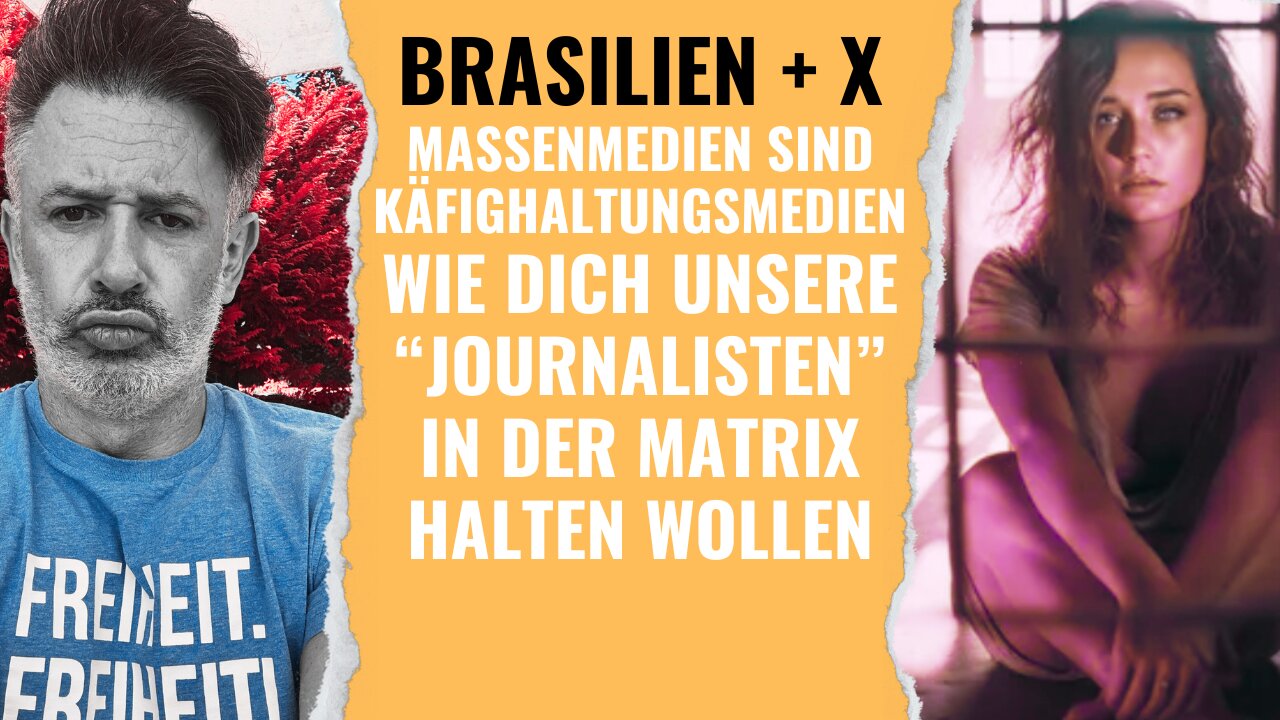 Brasilien + X. Massenmedien sind Käfighaltungsmedien. Wie sie dich in der Matrix gefangen halten.