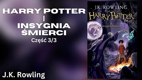 Harry Potter i Insygnia Śmierci Część 3/3, Cykl: Harry Potter (tom 7) - J.K. Rowling