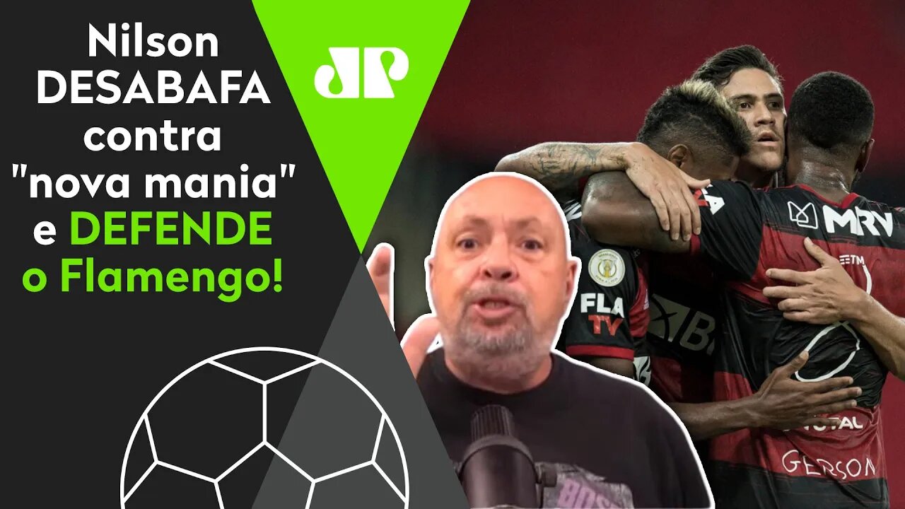 "PAREM COM ISSO! O FLAMENGO É MAIOR!" Nilson Cesar DESABAFA contra "nova mania"!