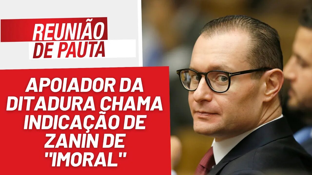 Apoiador da ditadura chama indicação de Zanin de "imoral" - Reunião de Pauta nº 1.214 - 2/6/23