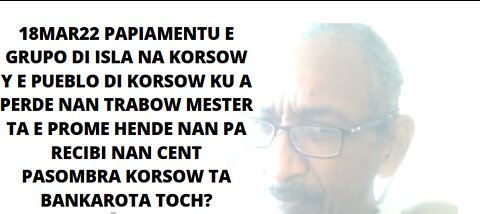 18MAR22 PAPIAMENTU E GRUPO DI ISLA NA KORSOW Y E PUEBLO DI KORSOW KU A PERDE NAN TRABOW MESTER TA