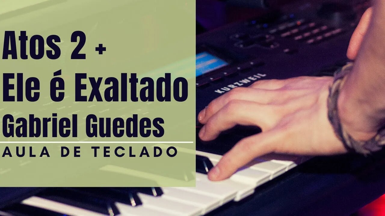 Atos 2 + Ele é Exaltado - Gabriel Guedes - Tutorial para Teclado