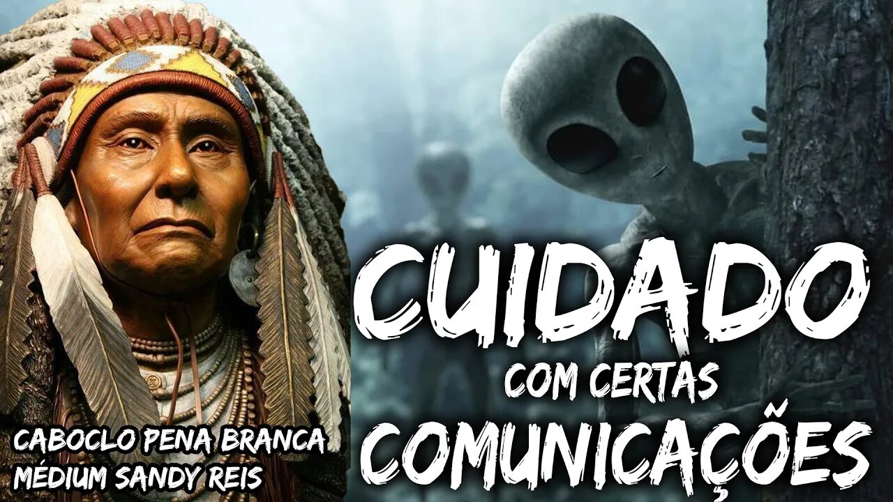 CUIDADO COM CERTAS COMUNICAÇÕES - Caboclo Pena Branca - Médium Sandy Reis