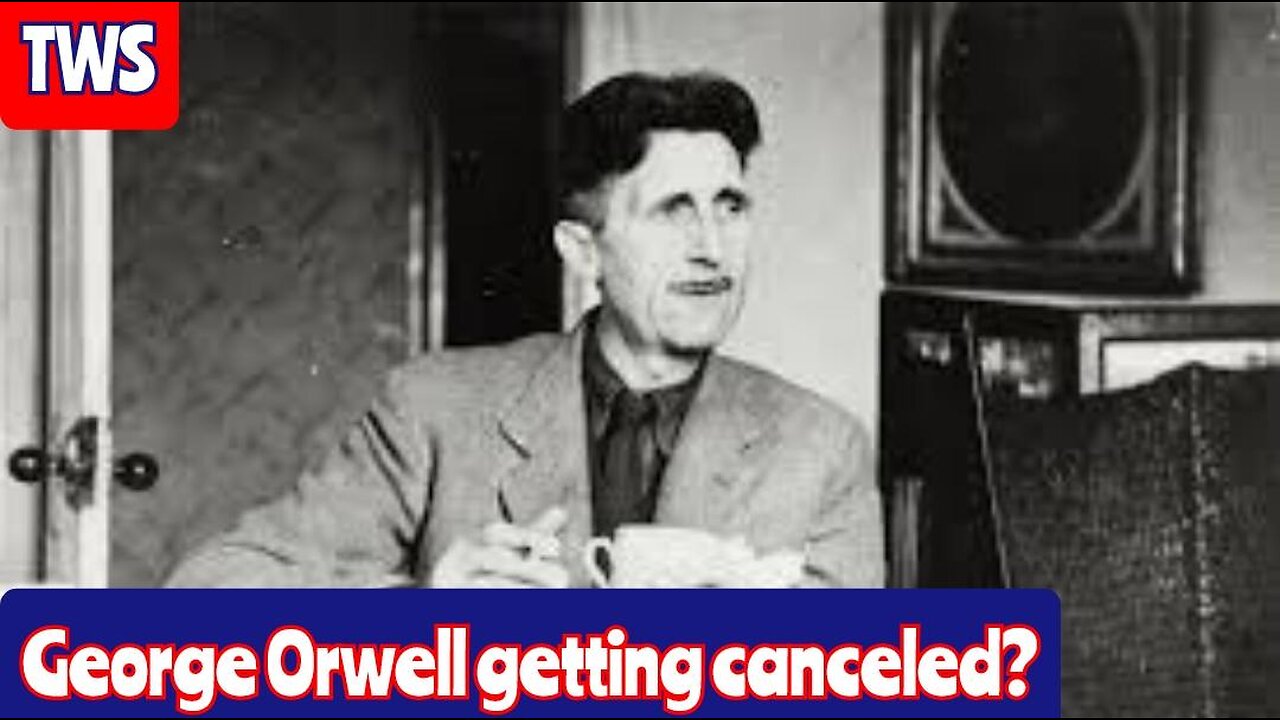 Are They Planning To Cancel George Orwell