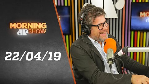 Morning Show - edição completa - 22/04/2019