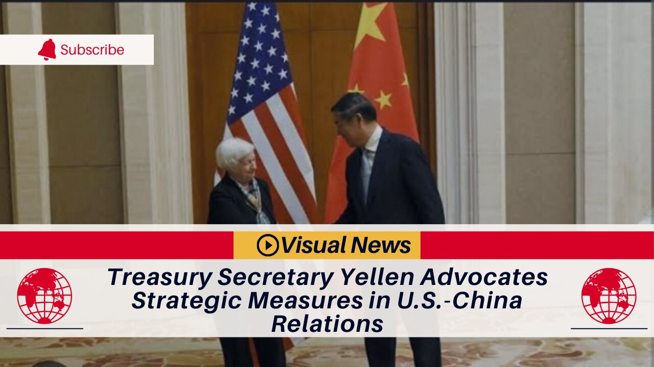 Treasury Secretary Yellen Advocates Strategic Measures in U.S.-China Relations