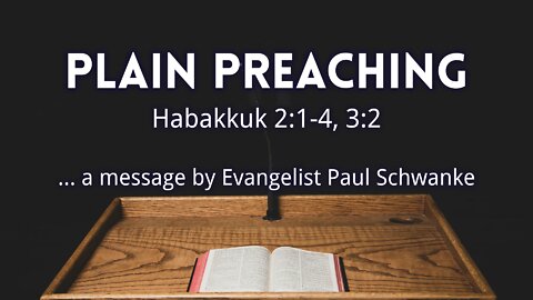 Sep. 2, 2022 - Revival Service - MESSAGE - Plain Preaching (Hab. 2:1-4, 3:2)