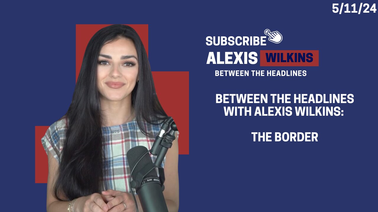 Between the Headlines with Alexis Wilkins: THE BORDER