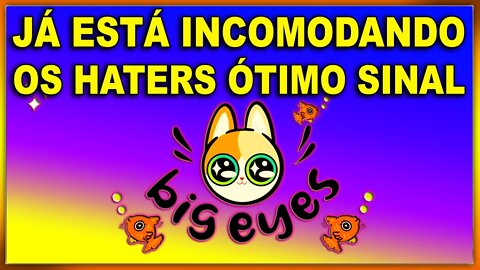 BIG EYES TOKEN JÁ ESTÁ INCOMODANDO OS HATERS ÓTIMO SINAL