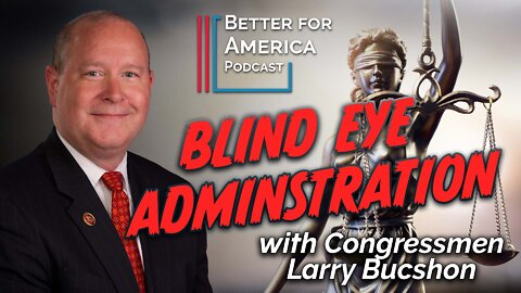 Better for America: Blind Eye Administration with Congressman Larry Bucshon