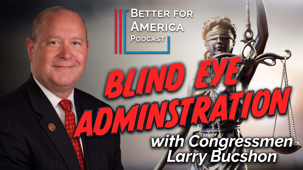 Better for America: Blind Eye Administration with Congressman Larry Bucshon