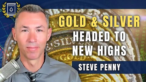 I'm Expecting New All-Time Highs in Gold and Silver This Year: Steve Penny