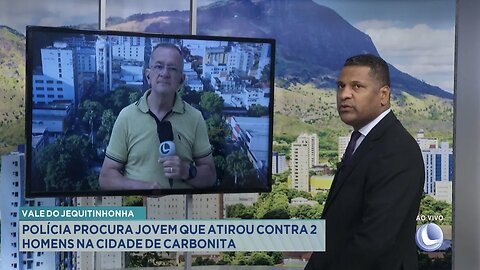 Vale do Jequitinhonha: Polícia Procura Jovem que Atirou Contra 2 Homens na Cidade de Carbonita.