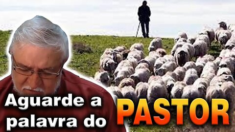 Aguarde a Palavra do Pastor