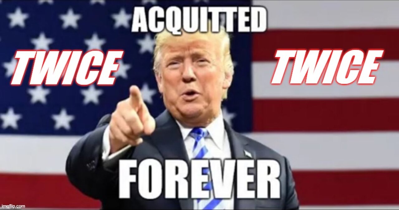 Trump Acquitted Forever TWICE! (In Your Ugly FACE, Pelosi!)