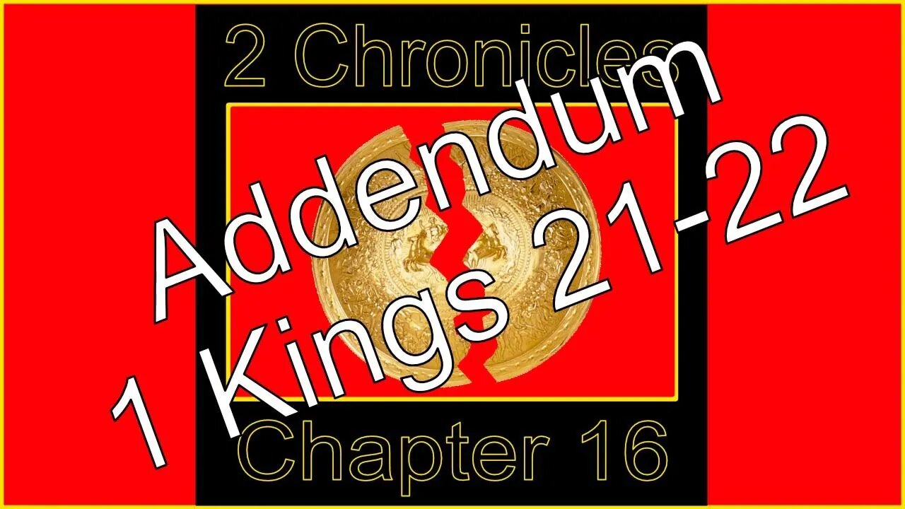 2 Chronicles 16 Addendum 5 1 Kings 21-22