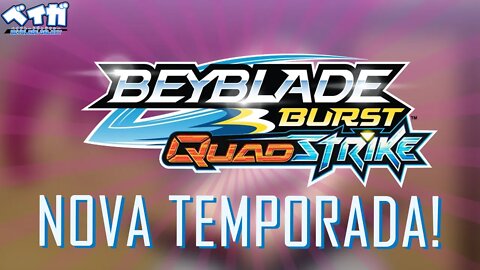 NOVA TEMPORADA DE BEYBLADE BURST ANUNCIADA! VEM AÍ QUADSTRIKE!