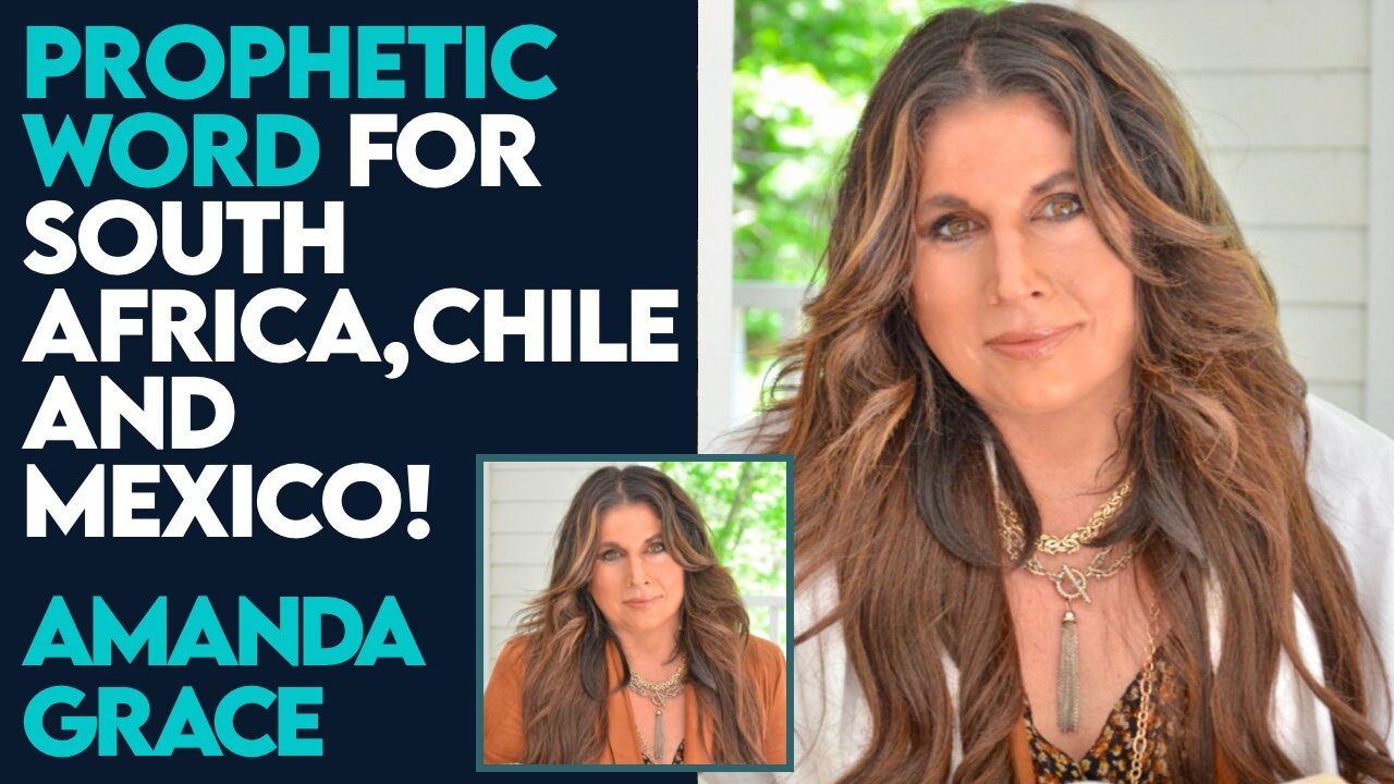 Amanda Grace Prophetic Word for South Africa, Chile and Mexico! | April 4 2024